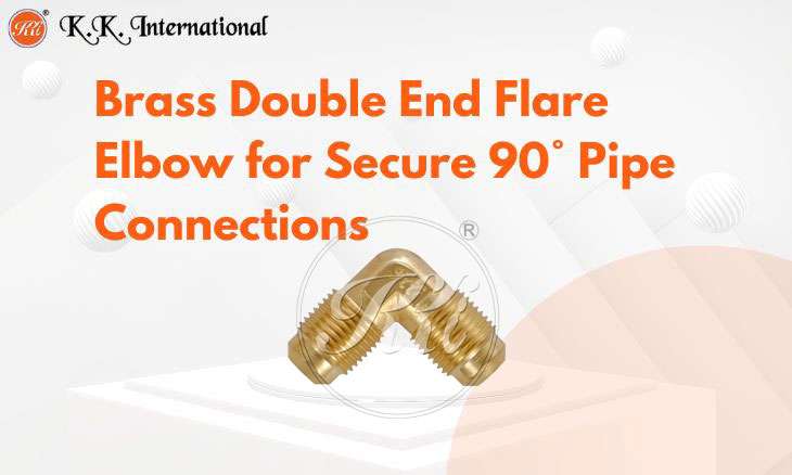 KK International Why Every Plumber Swears By Double End Flare Elbows
