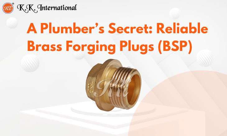 KK International Why Every Plumber Needs Quality Forging Plugs in Their Toolkit