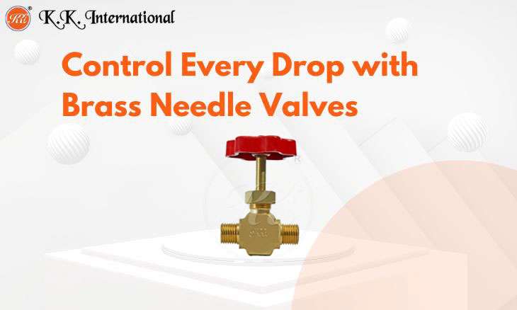 KK International Upgrade Your System with High-Precision Brass Needle Valves