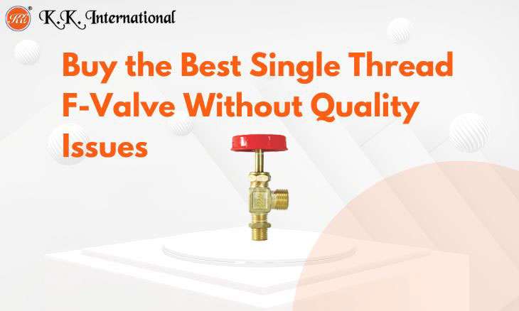 KK International F-Valve (Single Thread) vs Standard Fittings: What's the Difference?