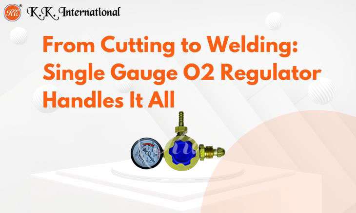KK International Why Rugged Brass Build Matters in a Single Gauge O2 Regulator