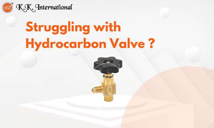 KK International How to Choose the Right Hydrocarbon Valve for Your System