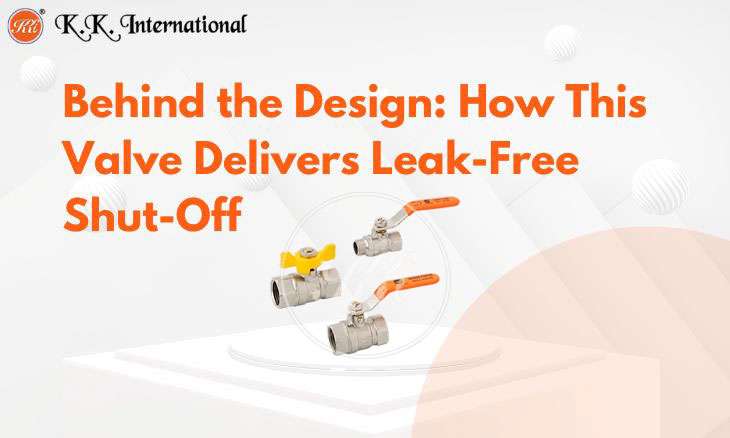 KK International Common Mistakes That Shorten a Ball Valve's Lifespan