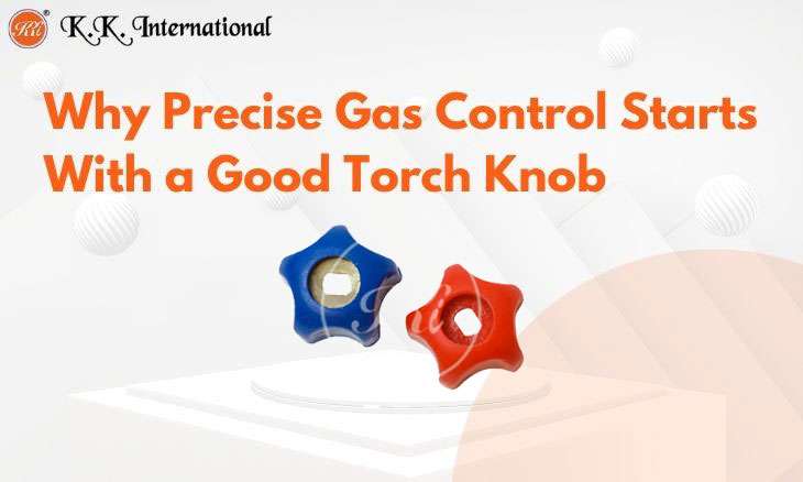 KK International Torch Knob Acting Stiff or Loose? Here&rsquo;s What It Means